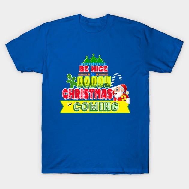 Be Nice to Daddy Christmas Gift Idea T-Shirt by werdanepo